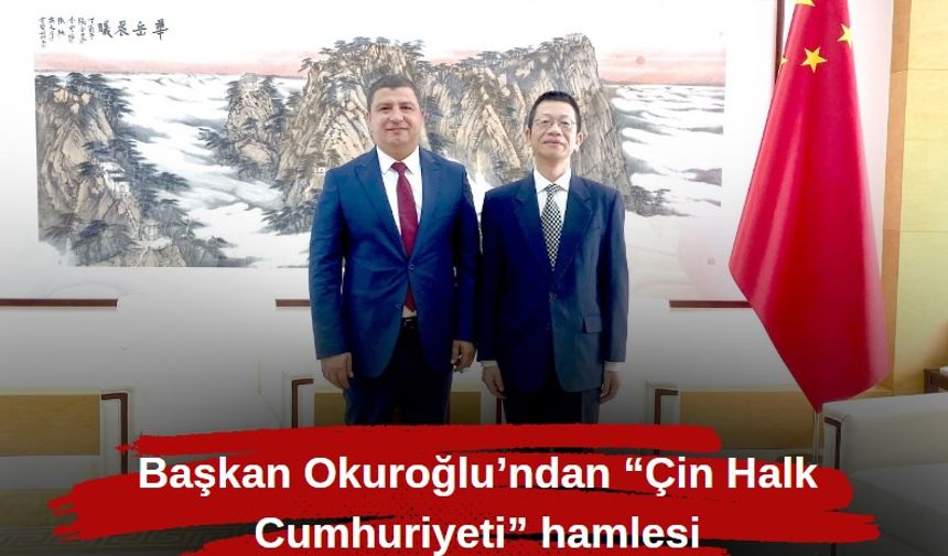 Başkan Okuroğlu’ndan “Çin Halk Cumhuriyeti” hamlesi