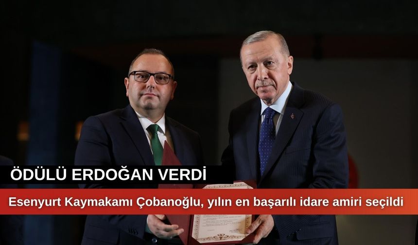 Esenyurt Kaymakamı Çobanoğlu, yılın en başarılı idare amiri seçildi