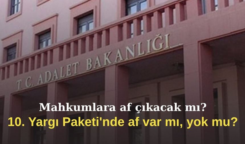 Mahkumlara af çıkacak mı?