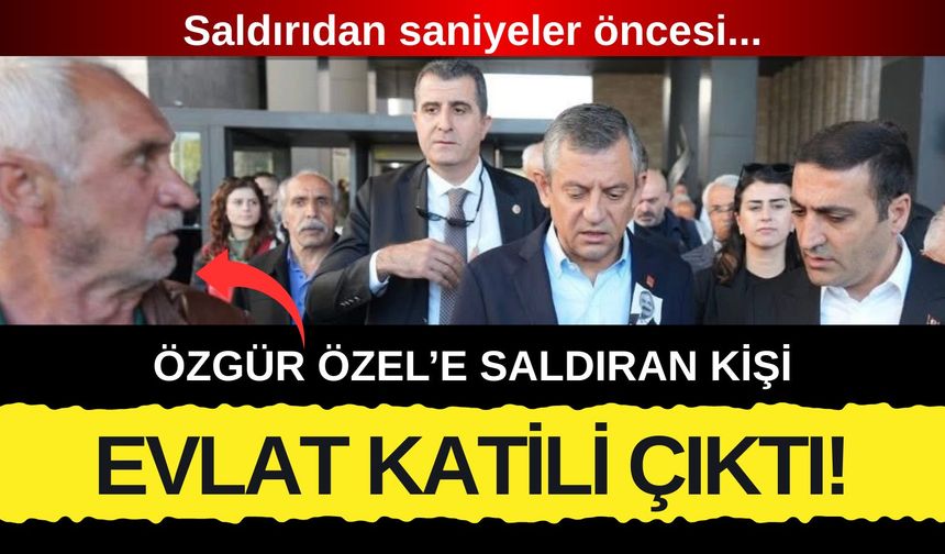Özgür Özel'e saldıran kişi evlat katili çıktı!