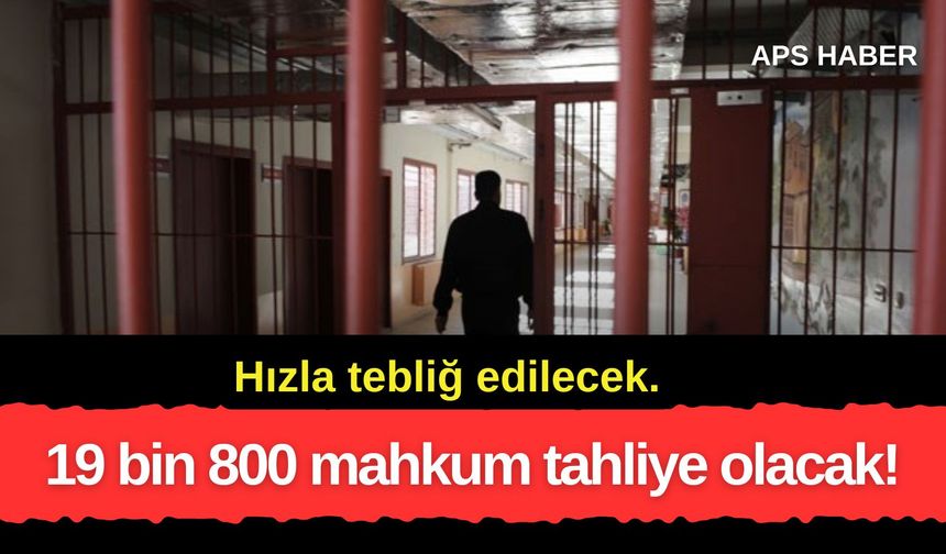 19 bin 800 mahkum tahliye olacak!