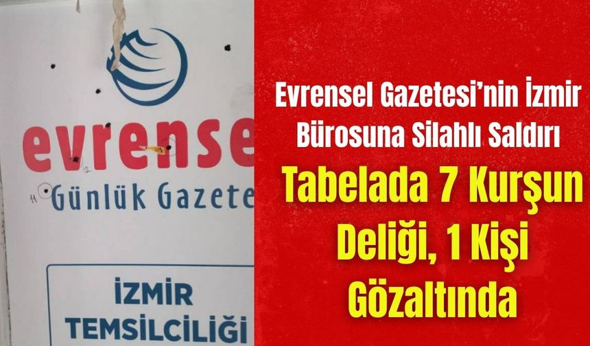Evrensel Gazetesi’nin İzmir Bürosuna Silahlı Saldırı