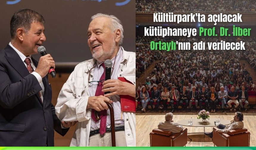 Kültürpark'ta açılacak kütüphaneye Prof. Dr. İlber Ortaylı'nın adı verilecek