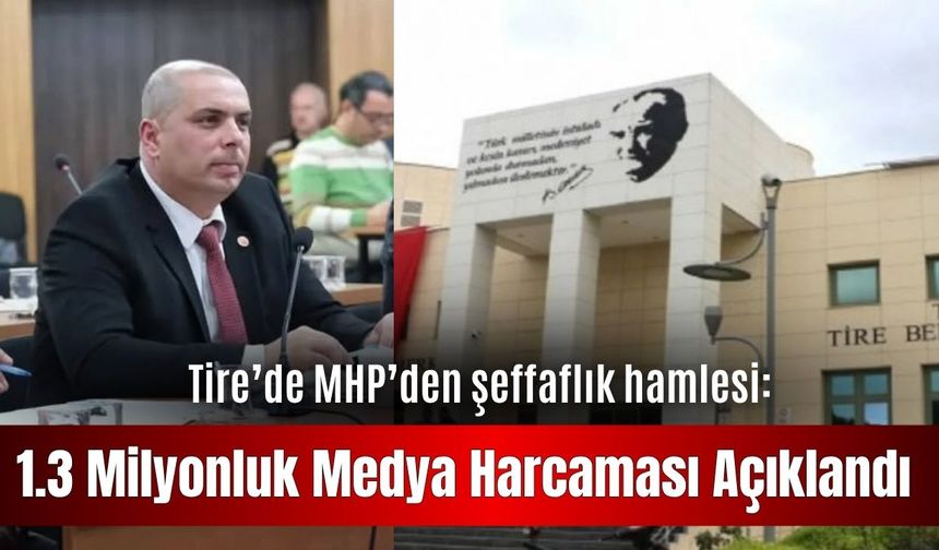 Tire’de MHP’den şeffaflık hamlesi: 1.3 Milyonluk medya harcaması açıklandı