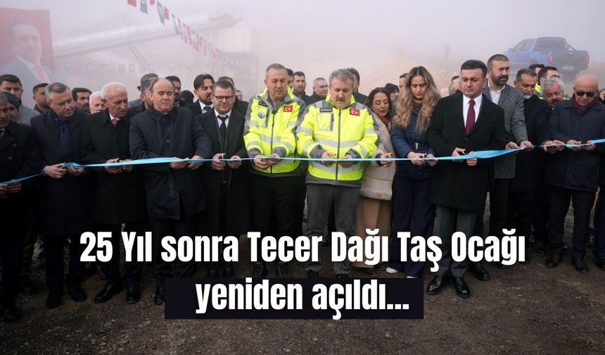 25 Yıl sonra Tecer Dağı Taş Ocağı yeniden açıldı...