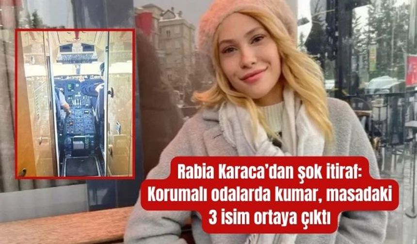 Rabia Karaca’dan şok itiraf: Korumalı odalarda kumar, masadaki 3 isim ortaya çıktı