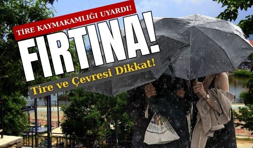 Fırtına: Tire ve Çevresi Dikkat!