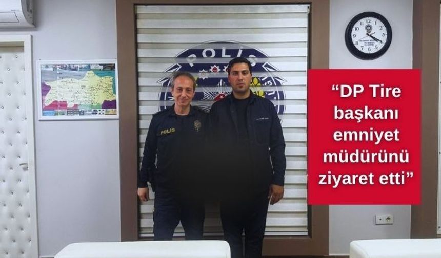 “DP Tire başkanı emniyet müdürünü ziyaret etti”