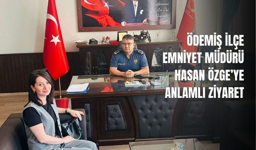 Ödemiş ilçe emniyet müdürü Hasan Özge'ye anlamlı ziyaret