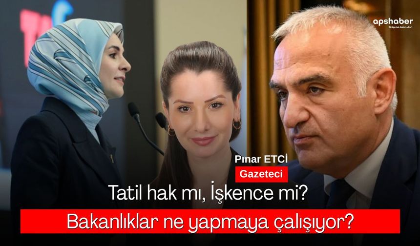 Tatil hak mı, İşkence mi?  Bakanlıklar ne yapmaya çalışıyor?