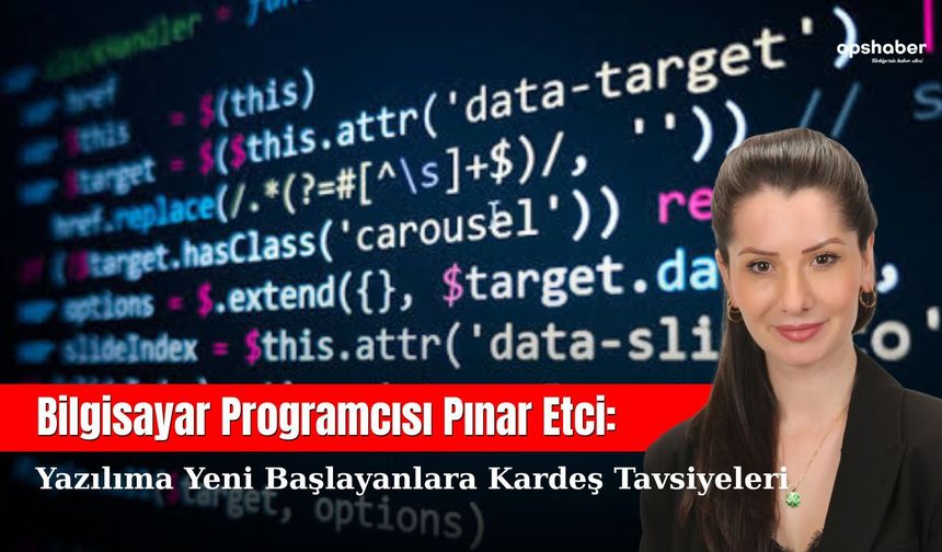 Bilgisayar Programcısı Pınar Etci: Yazılıma yeni başlayanlara kardeş tavsiyeleri