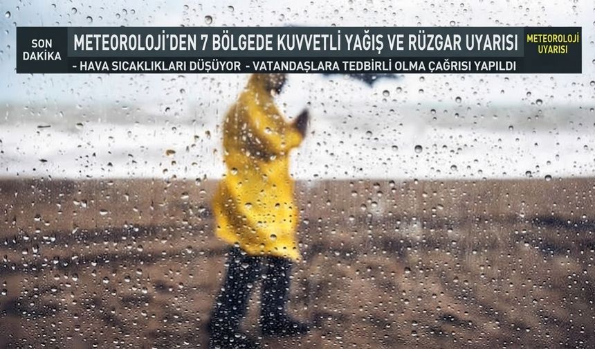 Meteoroloji'den 7 bölgede kuvvetli yağış ve rüzgar uyarısı