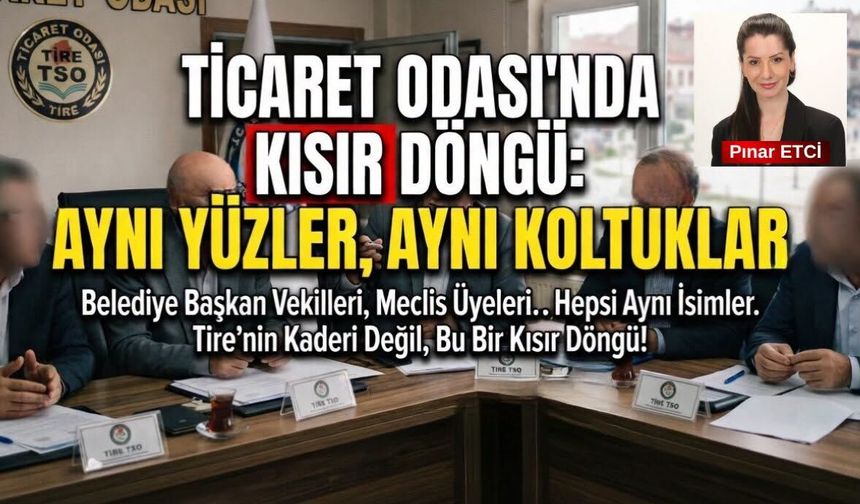 Tire Ticaret Odası başkan adayları yine değişmeyen yüzler oldu