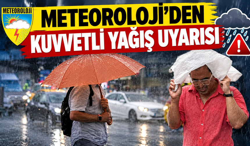 Meteoroloji'den kuvvetli yağış uyarısı