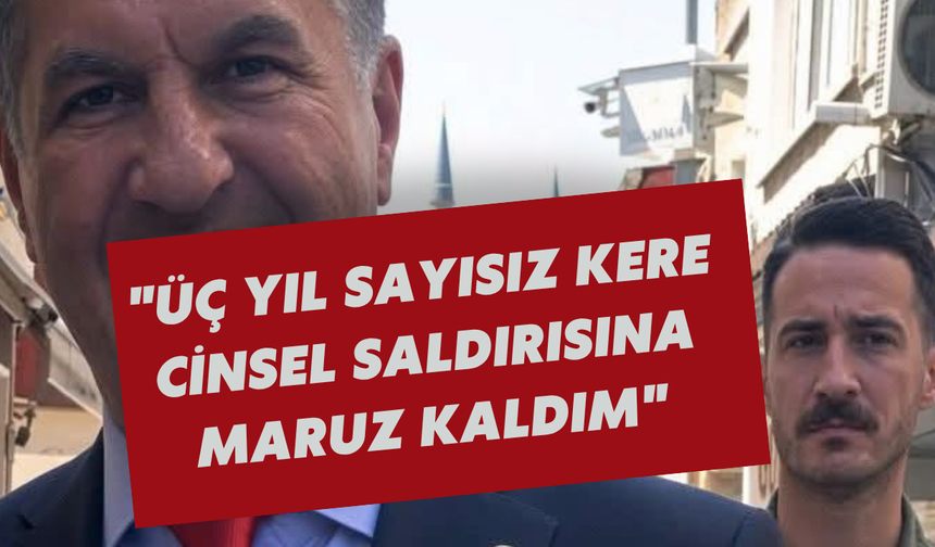 "Üç yıl sayısız kere cinsel saldırısına maruz kaldım"