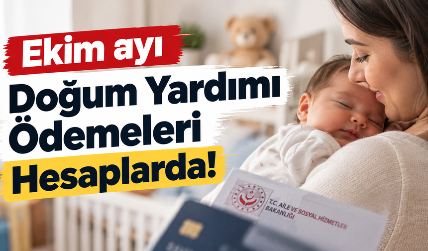 Ekim ayı doğum yardımı ödemeleri hesaplarda